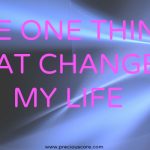 THE ONE THING THAT CHANGED MY LIFE