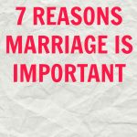 7 REASONS MARRIAGE IS IMPORTANT