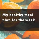 HERE'S WHAT'S UP: MY HEALTHY MEAL PLAN FOR THE WEEK
