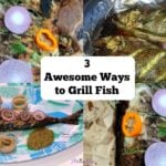 3 AWESOME WAYS TO GRILL FISH