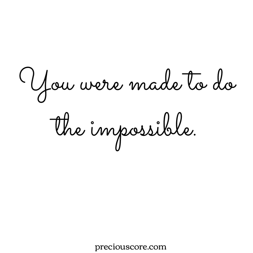 Graphic with words: you were made to do the impossible